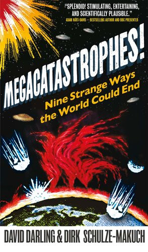 Megacatastrophes Nine Strange Ways The World Could End David Darling Dirk Schulzemakuch