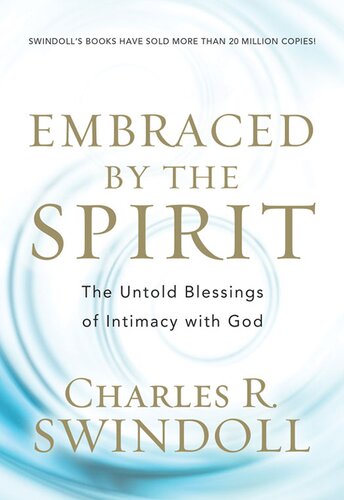Embraced By The Spirit The Untold Blessings Of Intimacy With God Charles R Swindoll