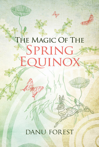 The Magic Of The Spring Equinox Seasonal Celebrations To Honour Natures Everturning Wheel Danu Forest