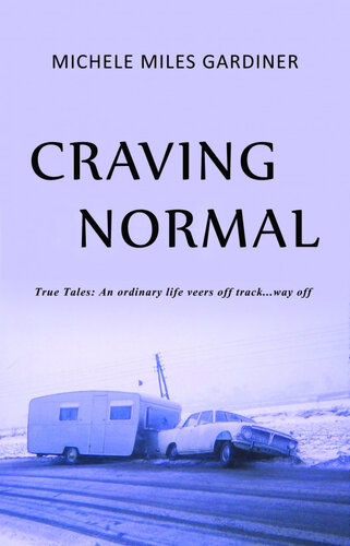 Craving Normal An Ordinary Life Veers Off Trackway Off Michele Miles Gardiner