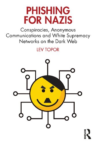 Phishing For Nazis Conspiracies Anonymous Communications And White Supremacy Networks On The Dark Web Lev Topor