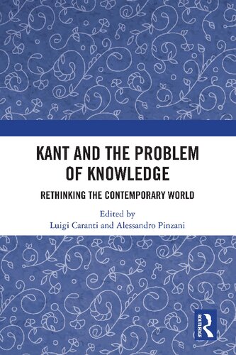 Kant And The Problem Of Knowledge Rethinking The Contemporary World Luigi Caranti