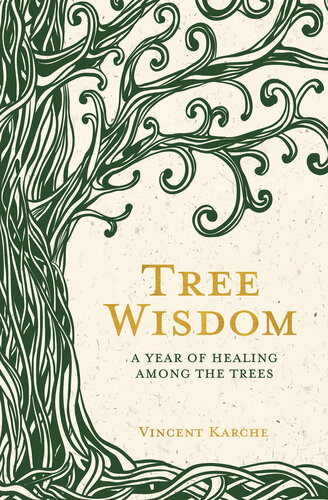 Tree Wisdom A Year Of Healing Among The Trees Vincent Karche