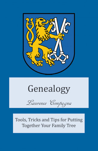 Genealogy Tools Tricks And Tips For Putting Together Your Family Tree Lawrence Compagna