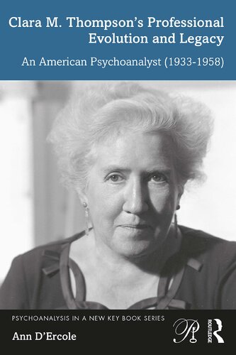 Clara M Thompsons Professional Evolution And Legacy An American Psychoanalyst 19331958 Ann Dercole