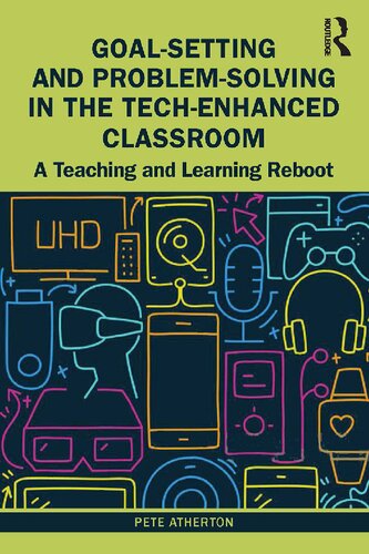 Goalsetting And Problemsolving In The Techenhanced Classroom A Teaching And Learning Reboot Pete Atherton