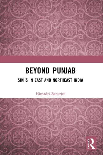 Beyond Punjab Sikhs In East And Northeast India Himadri Banerjee