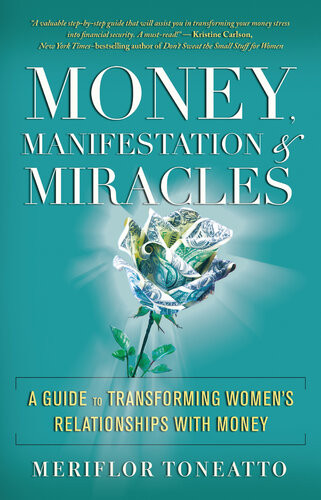 Money Manifestation Miracles A Guide To Transforming Womens Relationships With Money Meriflor Toneatto