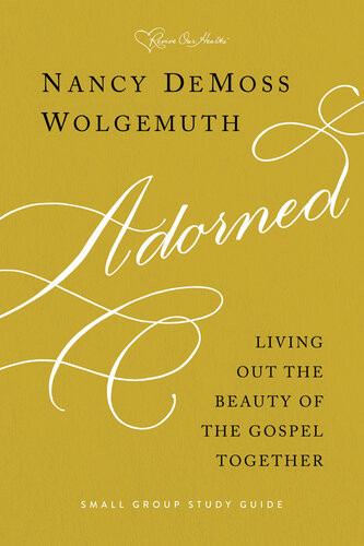 Adorned Study Guide Living Out The Beauty Of The Gospel Together Nancy Demoss Wolgemuth