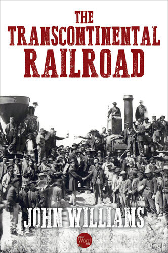 The Transcontinental Railroad 1st Edition John Williams