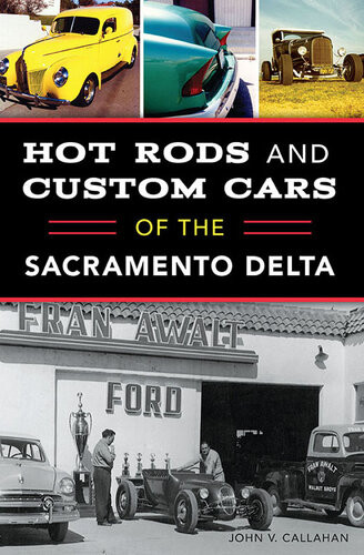 Hot Rods And Custom Cars Of The Sacramento Delta John V Callahan