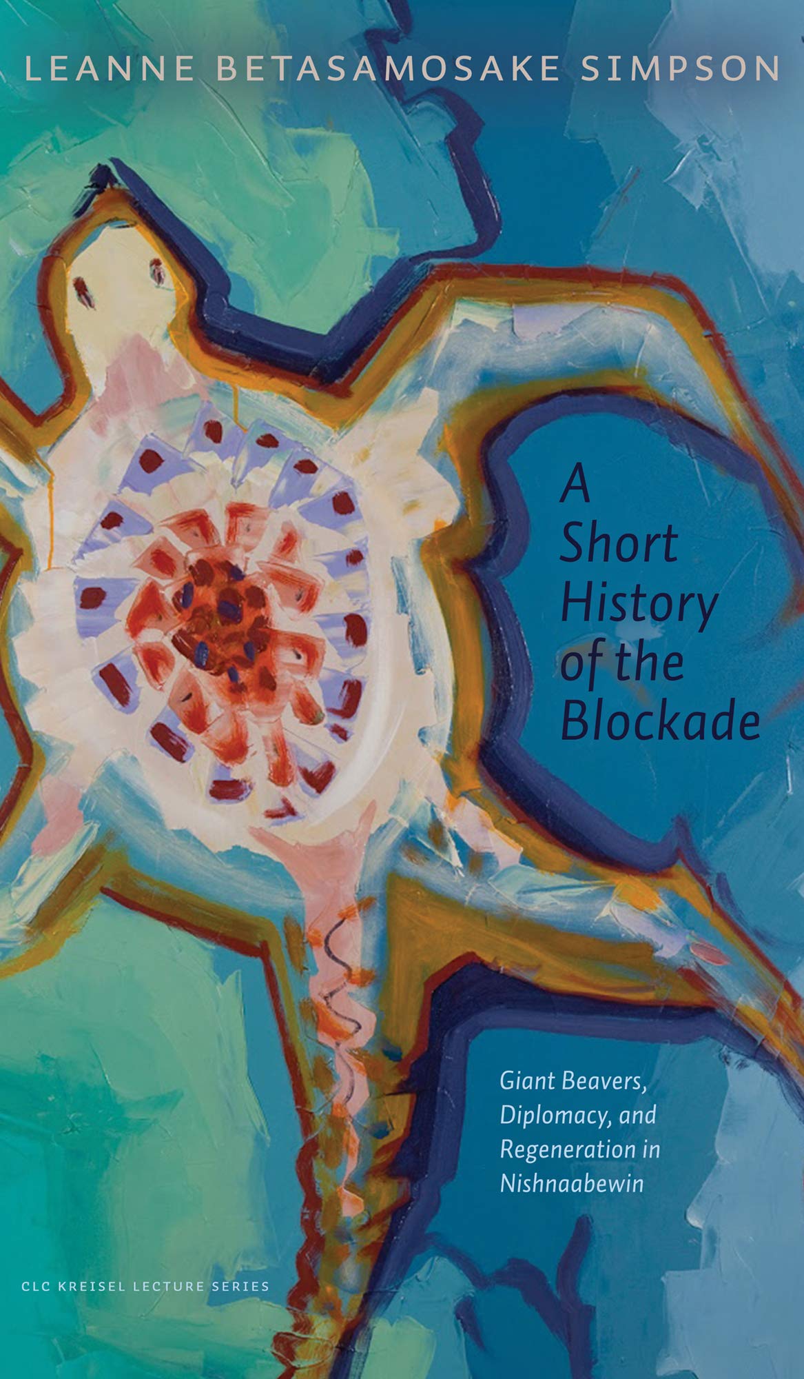 A Short History Of The Blockade Giant Beavers Diplomacy And Regeneration In Nishnaabewin Leanne Betasamosake Simpson