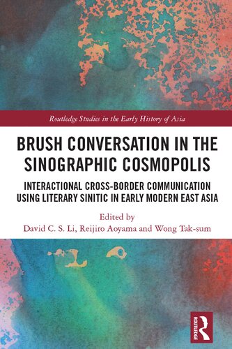 Brush Conversation In The Sinographic Cosmopolis Interactional Crossborder Communication Using Literary Sinitic In Early Modern East Asia David C S Li Editor