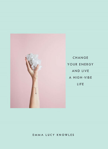 The Power Of Crystal Healing Change Your Energy And Live A Highvibe Life Emma Lucy Knowles