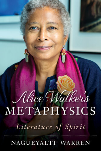 Alice Walkers Metaphysics Literature Of Spirit Nagueyalti Warren
