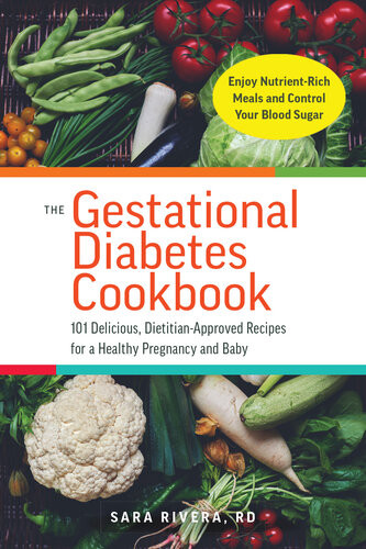 The Gestational Diabetes Cookbook 101 Delicious Dietitianapproved Recipes For A Healthy Pregnancy And Baby Sara Monk Rivera