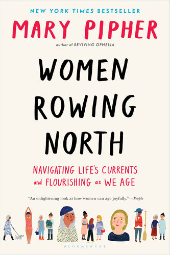 Women Rowing North Navigating Lifes Currents And Flourishing As We Age Mary Pipher