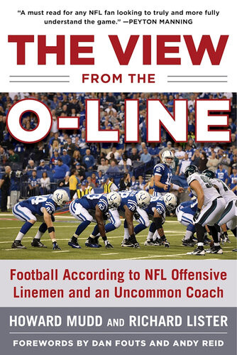 The View From The Oline Football According To Nfl Offensive Linemen And An Uncommon Coach Howard Mudd Richard Lister