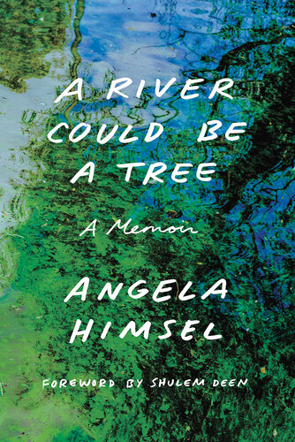 A River Could Be A Tree Angela Himsel