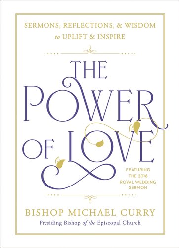 The Power Of Love Sermons Reflections And Wisdom To Uplift And Inspire Bishop Michael Curry