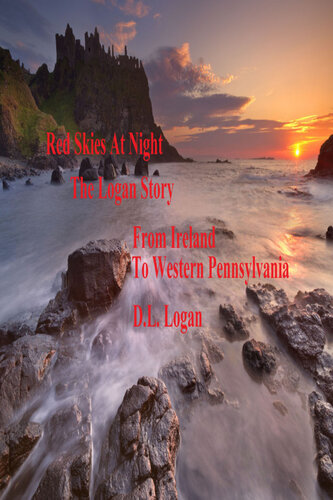 Red Skies At Night The Logan Story From Ireland To Western Pennsylvani D L Logan
