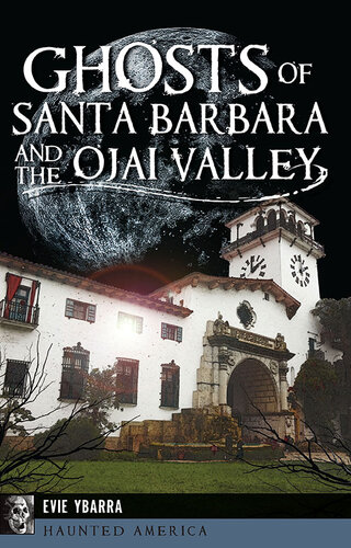 Ghosts Of Santa Barbara And The Ojai Valley Evie Ybarra