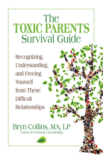 The Toxic Parents Survival Guide Recognizing Understanding And Freeing Yourself From These Difficult Relationships Bryn Collins