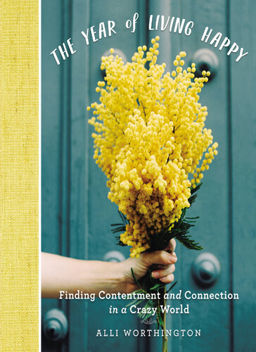 The Year Of Living Happy Finding Contentment And Connection In A Crazy World Alli Worthington