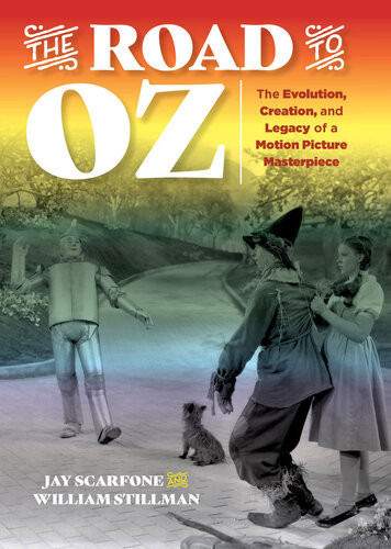 The Road To Oz The Evolution Creation And Legacy Of A Motion Picture Masterpiece Jay Scarfone William Stillman