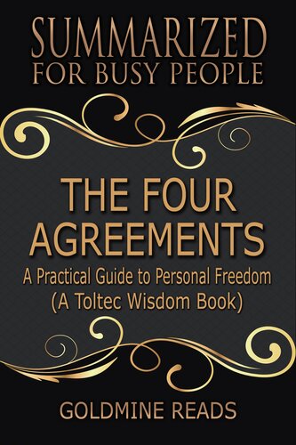 The Four Agreementssummarized For Busy People A Practical Guide To Personal Freedom A Toltec Wisdom Book Goldmine Reads