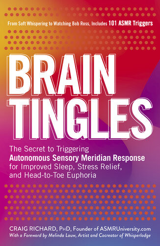 Brain Tingles The Secret To Triggering Autonomous Sensory Meridian Response For Improved Sleep Stress Relief And Headtotoe Euphoria Craig Richard