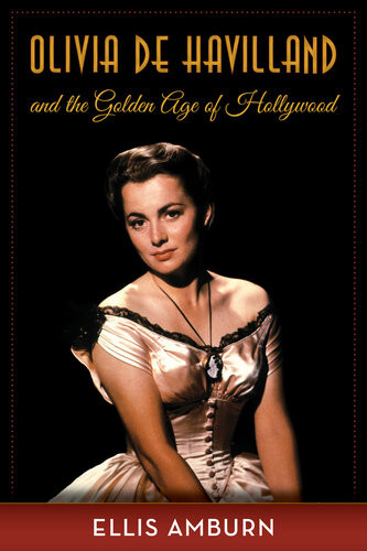 Olivia De Havilland And The Golden Age Of Hollywood Ellis Amburn