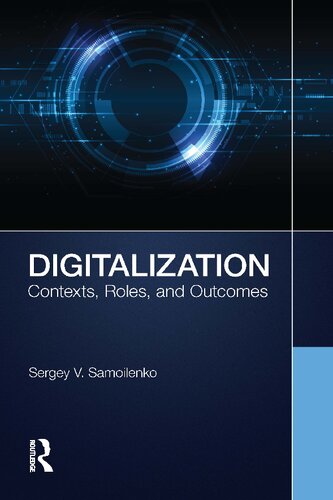 Digitalization Contexts Roles And Outcomes Sergey V Samoilenko