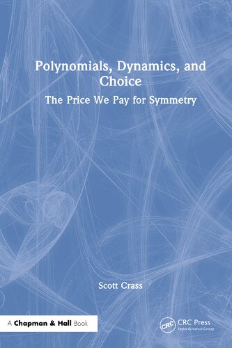 Polynomials Dynamics And Choice The Price We Pay For Symmetry Scott Crass