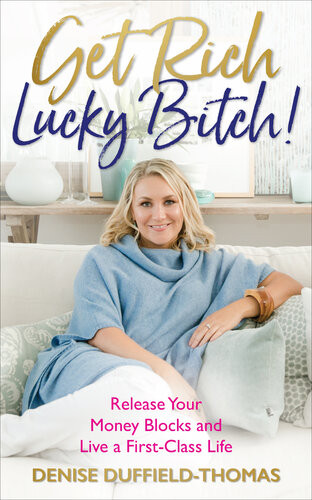 Get Rich Lucky Bitch Release Your Money Blocks And Live A Firstclass Life Denise Duffieldthomas