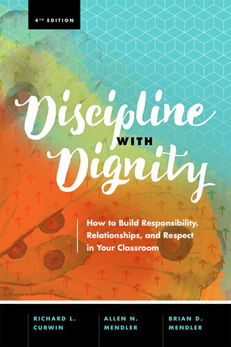 Discipline With Dignity How To Build Responsibility Relationships And Respect In Your Classroom 4th Richard L Curwin Allen N Mendler Brian D Mendler