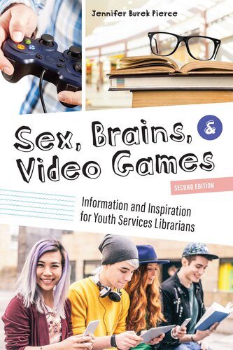 Sex Brains And Video Games Information And Inspiration For Youth Services Librarians 2 Rev Jennifer Burek Pierce