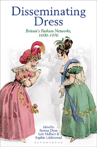 Disseminating Dress Britains Fashion Networks 16001970 Serena Dyer