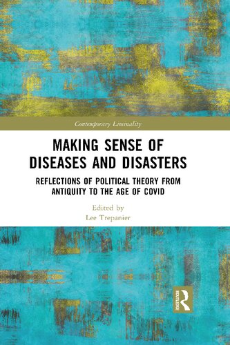 Making Sense Of Diseases And Disasters Reflections Of Political Theory From Antiquity To The Age Of Covid Lee Trepanier