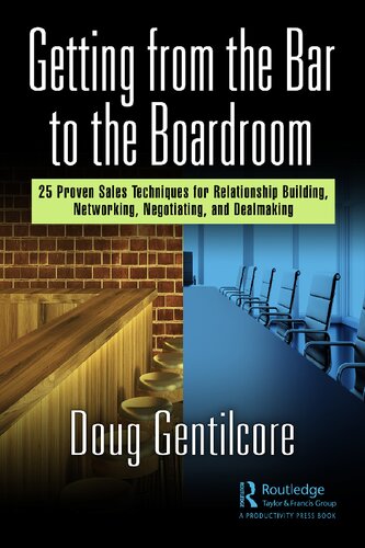 Getting From The Bar To The Boardroom 25 Proven Sales Techniques For Relationship Building Networking Negotiating And Dealmaking Doug Gentilcore