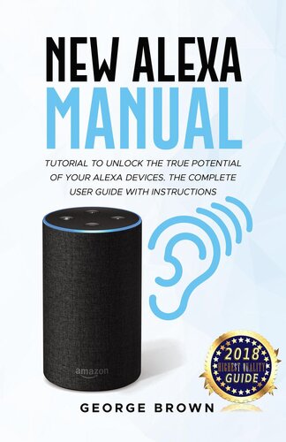 New Alexa Manual Tutorial To Unlock The True Potential Of Your Alexa Devices The Complete User Guide With Instructions George Brown