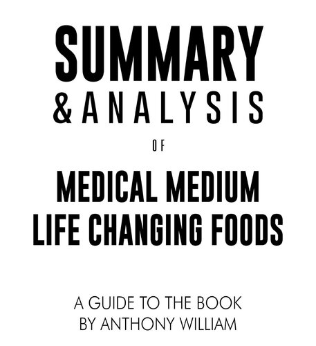 Summary Analysis Of Medical Medium Life Changing Foods Save Yourself And The Ones You Love With The Hidden Healing Powers Of Fruits Vegetables A Guide To The Book By Anthony William Zip Reads