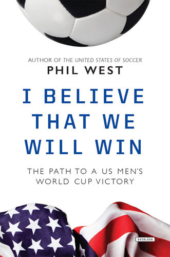 I Believe That We Will Win The Path To A Us Mens World Cup Victory Phil West