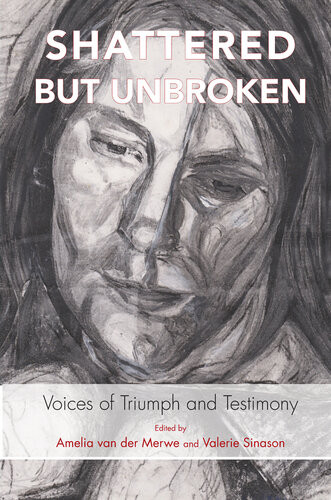 Shattered But Unbroken Voices Of Triumph And Testimony Valerie Sinason