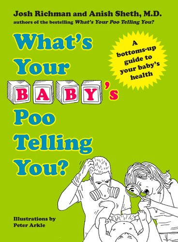 Whats Your Babys Poo Telling You A Bottomsup Guide To Your Babys Health Anish Sheth Josh Richman