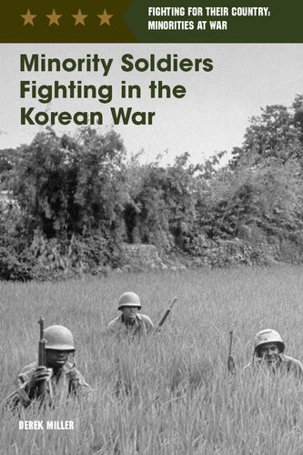 Minority Soldiers Fighting In The Korean War Derek Miller