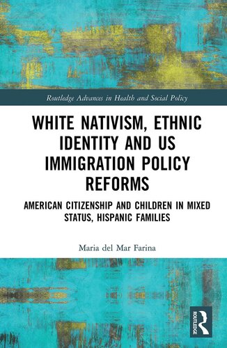 White Nativism Ethnic Identity And Us Immigration Policy Reforms American Citizenship And Children In Mixed Status Hispanic Families Maria Del Mar Farina