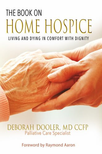The Book On Home Hospice Living And Dying In Comfort With Dignity Deborah Dooler