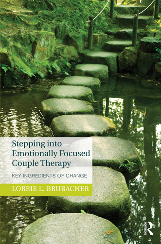 Stepping Into Emotionally Focused Couple Therapy Key Ingredients Of Change Lorrie L Brubacher
