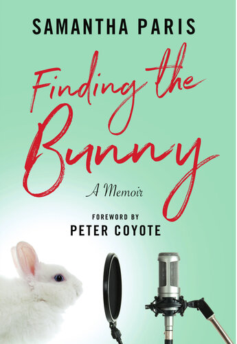 Finding The Bunny The Secrets Of Americas Most Influential And Invisible Art Revealed Through The Struggles Of One Womans Journey Samantha Paris
